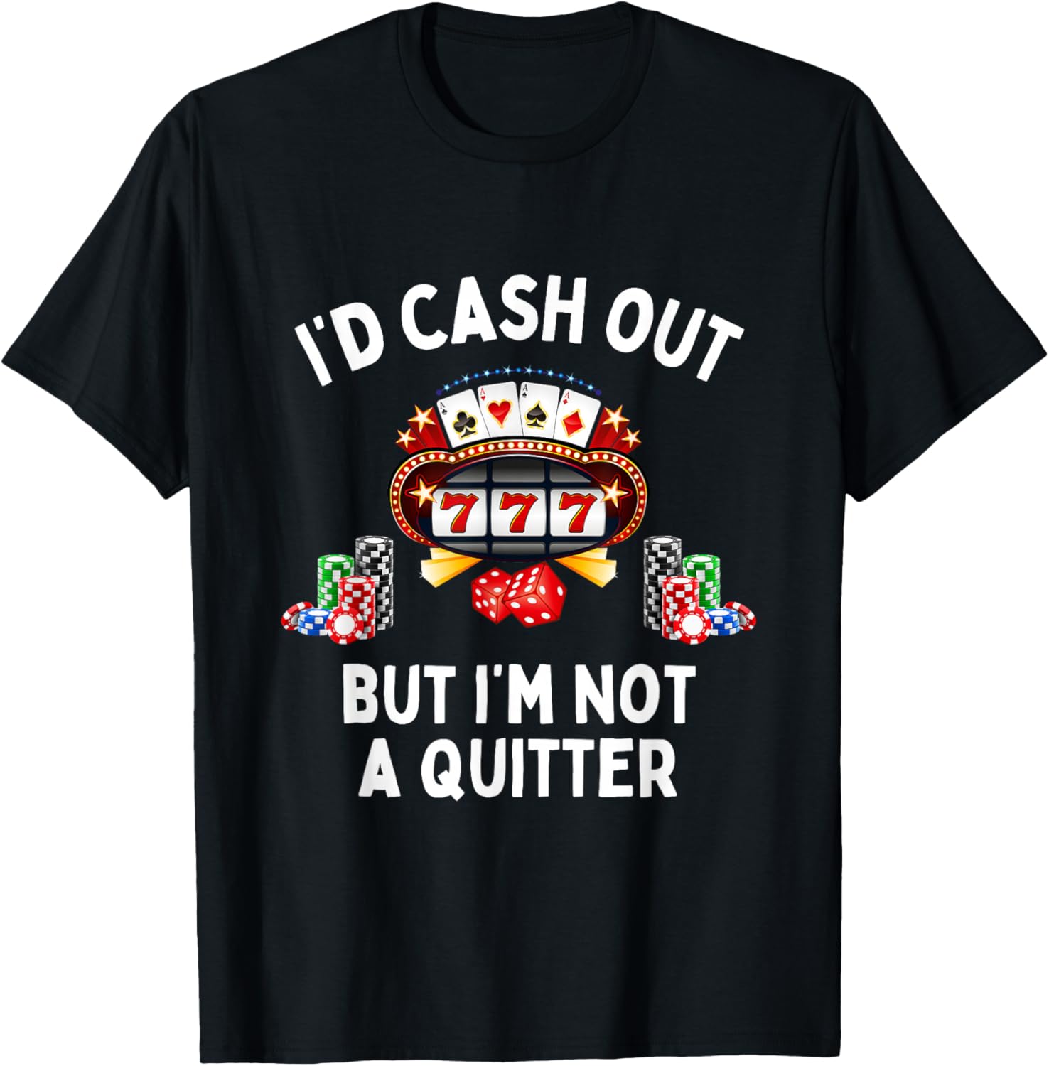 I'd Cash Out But I'm Not A Quitter Casino Slot Machine T-Shirt - T-Shirt | Black