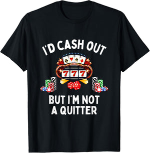 I'd Cash Out But I'm Not A Quitter Casino Slot Machine T-Shirt - T-Shirt | Black