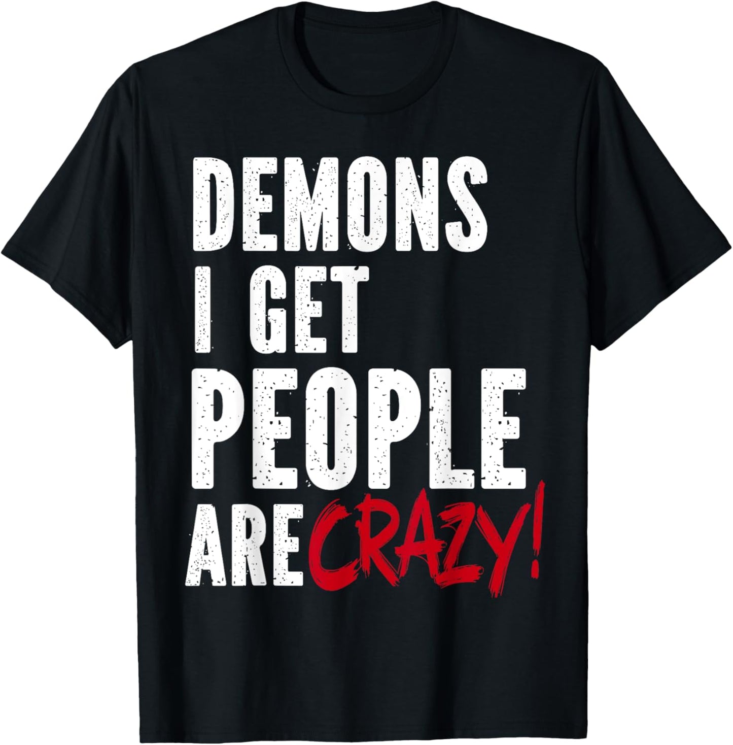 Demons I Get People Are Crazy Funny SPN T-Shirt - T-Shirt | Black