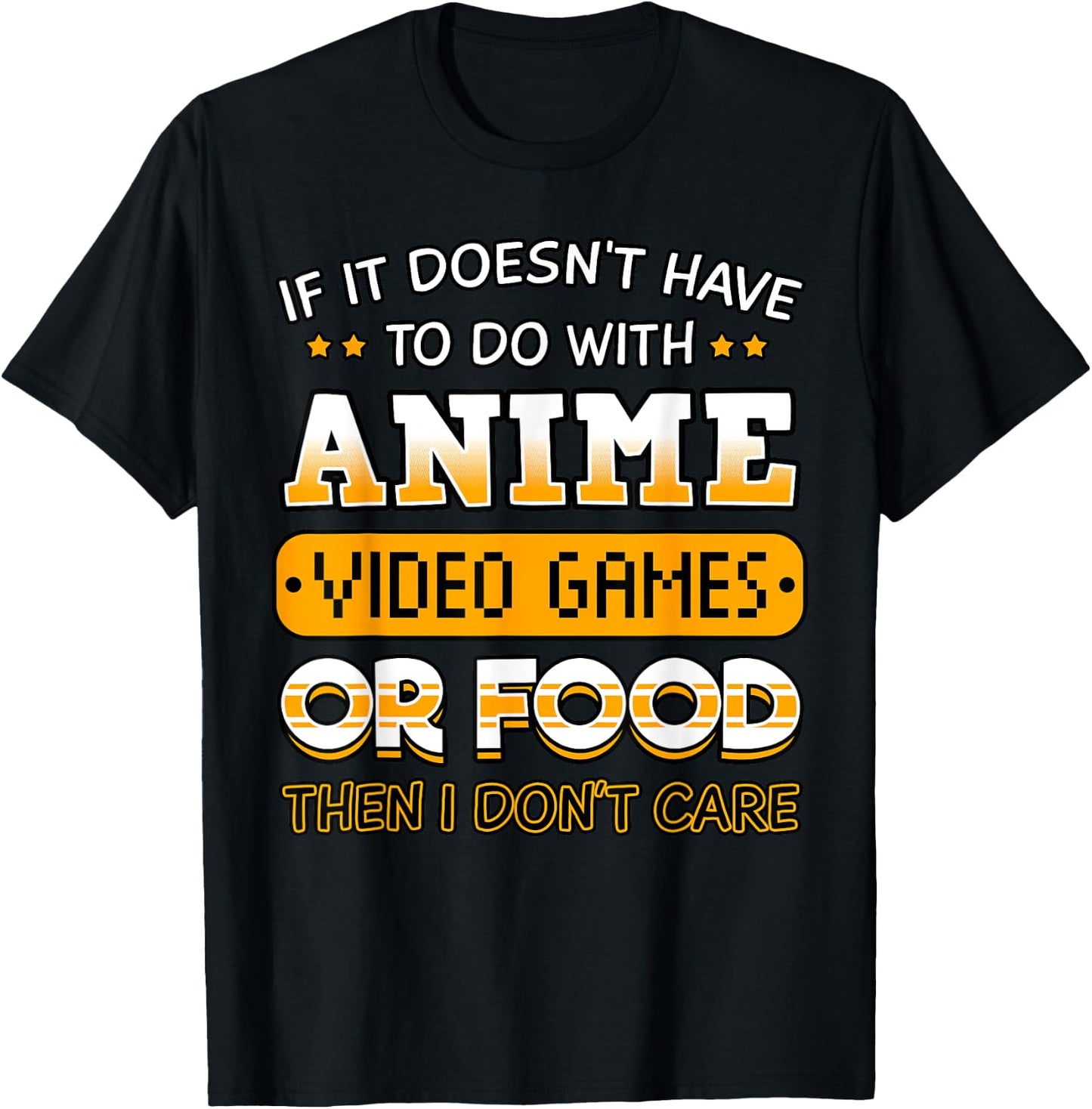 If It Doesn't Have to Do with Anime Video Game Or Food T-Shirt - T-Shirt | Black