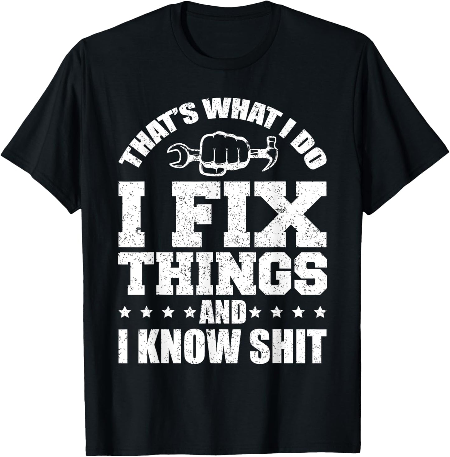 That's What I Do I Fix Things And I Know Shit Funny Saying T-Shirt - T-Shirt | Black