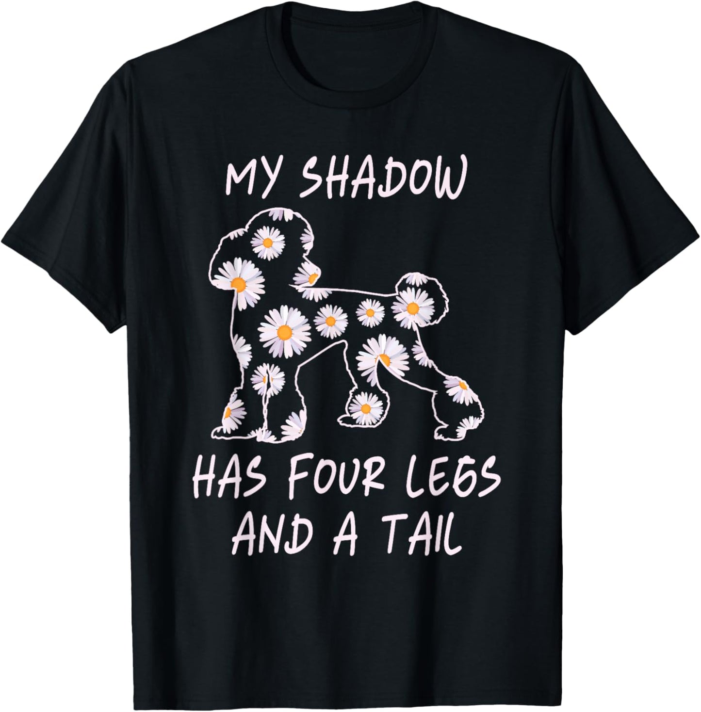 My Shadow Has Four Legs And A Tail Poodle Dog Mom Flowers Women T-Shirt - T-Shirt | Black