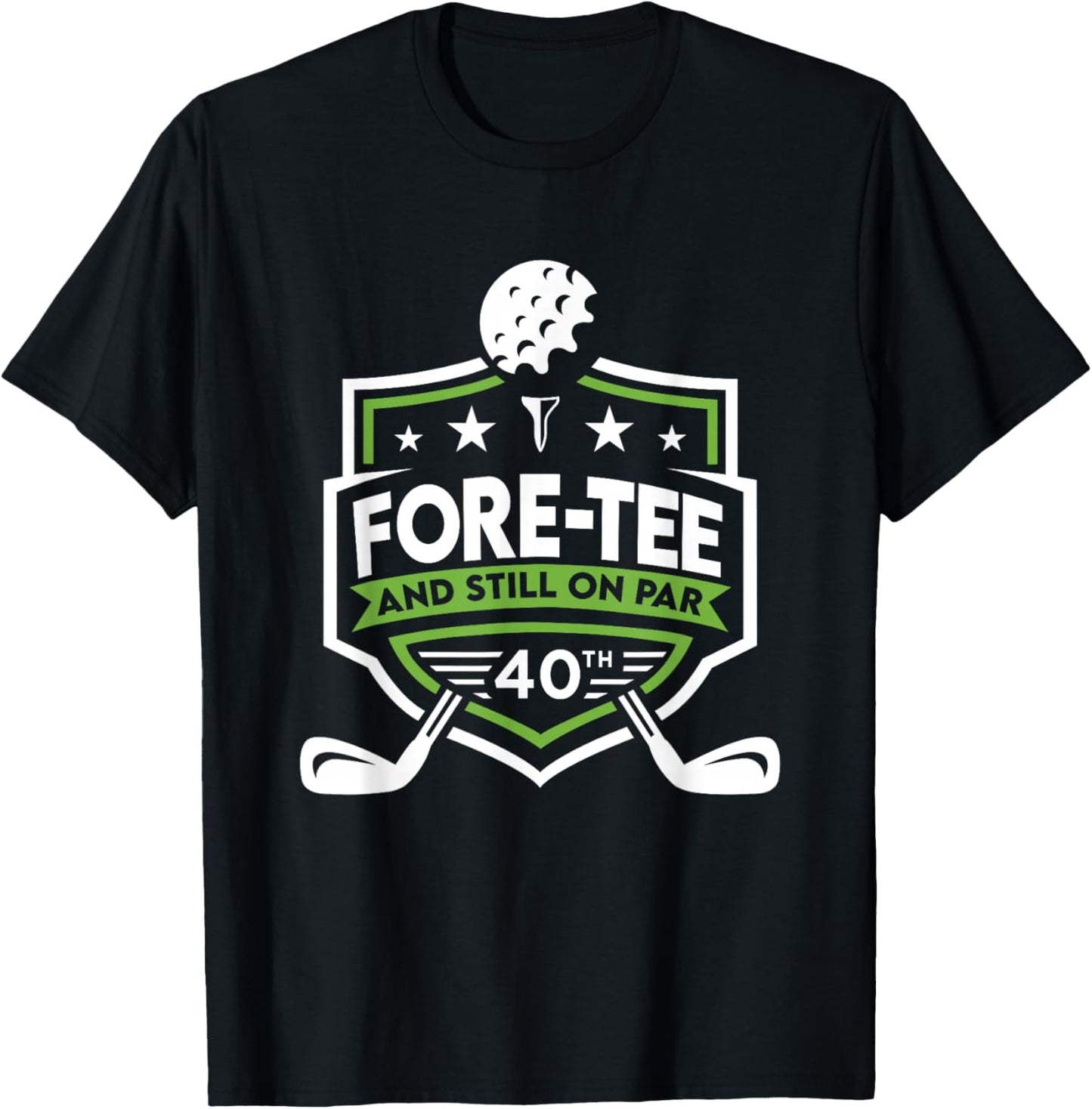 40th Birthday Fore- Still on Par 40th Golf Birthday T-Shirt - T-Shirt | Black