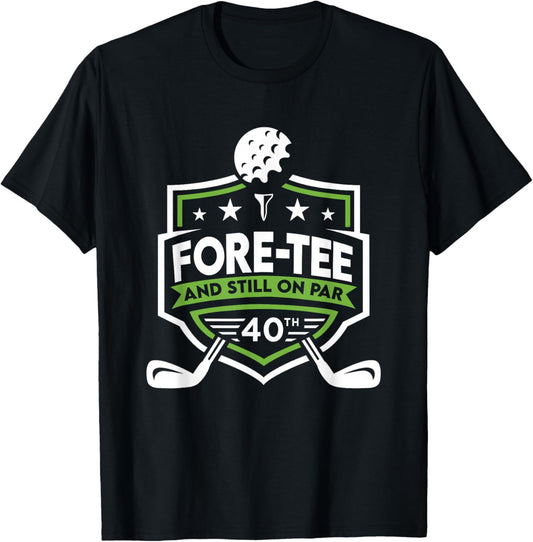 40th Birthday Fore- Still on Par 40th Golf Birthday T-Shirt - T-Shirt | Black