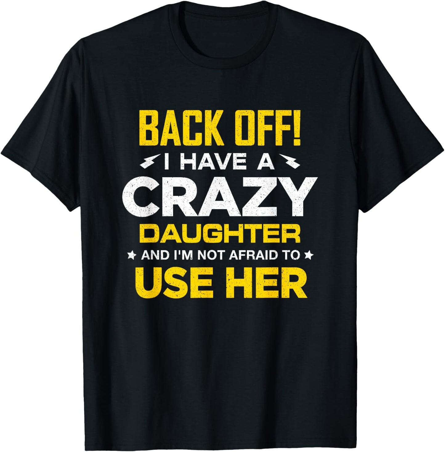 I Have A Crazy Daughter And I'm Not Afraid To Use Her T-Shirt - T-Shirt | Black