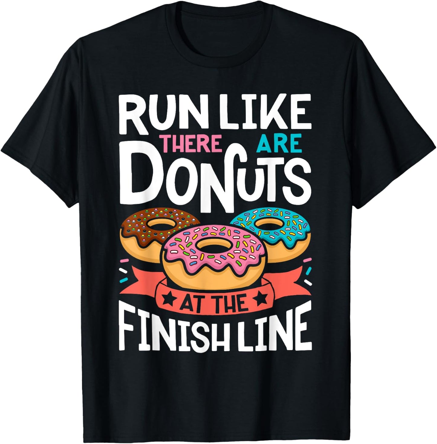 Donut Run Like There Are Donuts At The Finish Line Doughnut T-Shirt - T-Shirt | Black