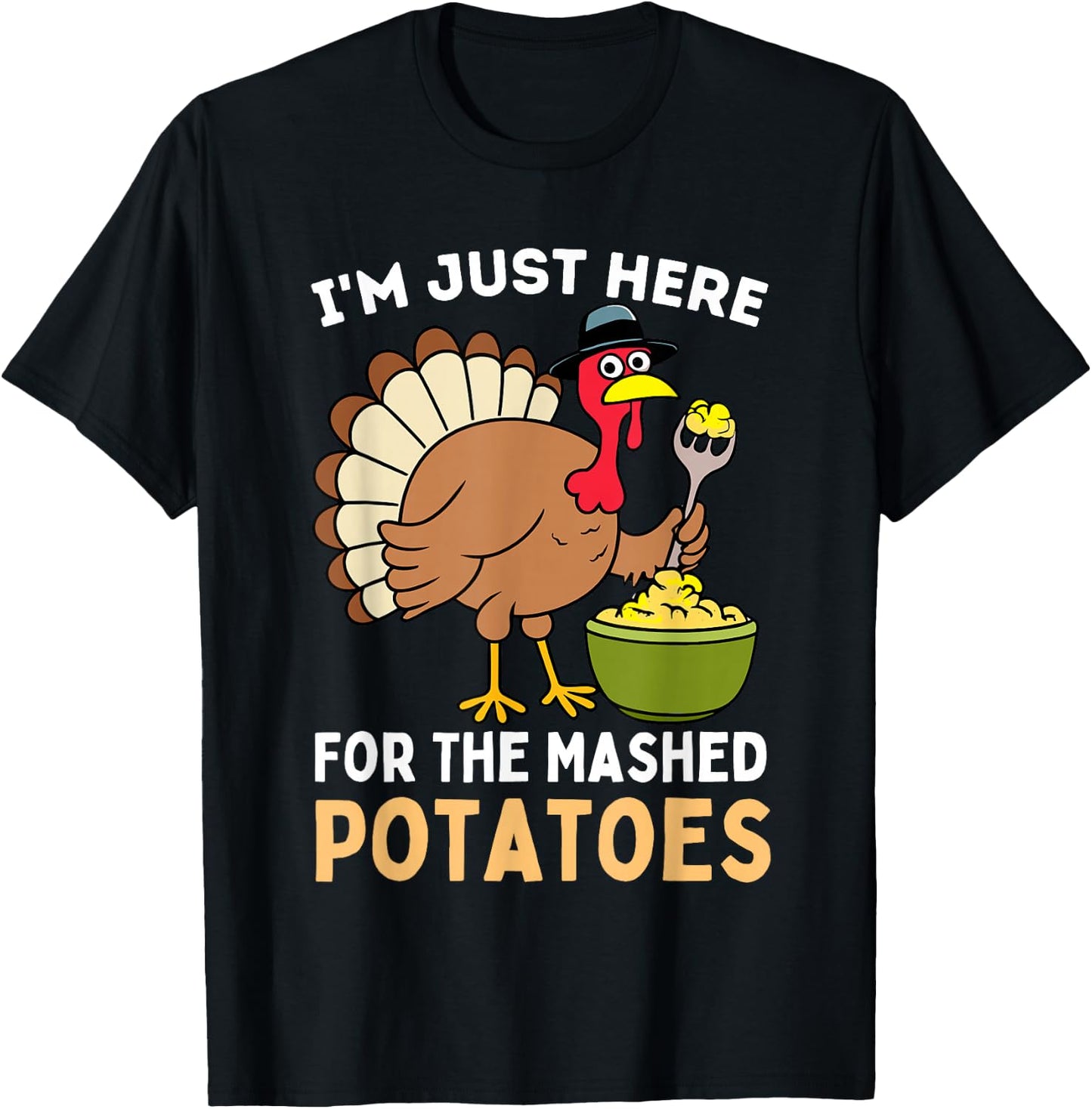 I'm Just Here For The Mashed Potatoes Thanksgiving Turkey T-Shirt - T-Shirt | Black