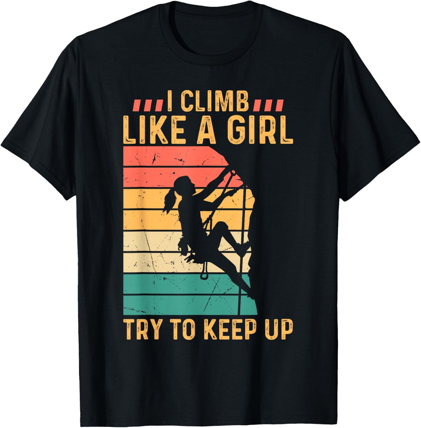 I Climb Like A Girl Try to Keep Up - Climber Rock Climbing T-Shirt - T-Shirt | Black