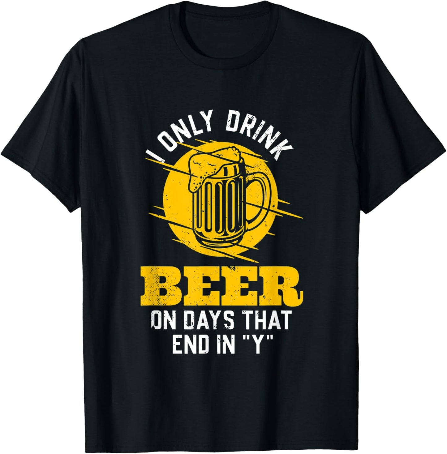 I only drink beer on days that end in "Y" funny saying T-Shirt - T-Shirt | Black