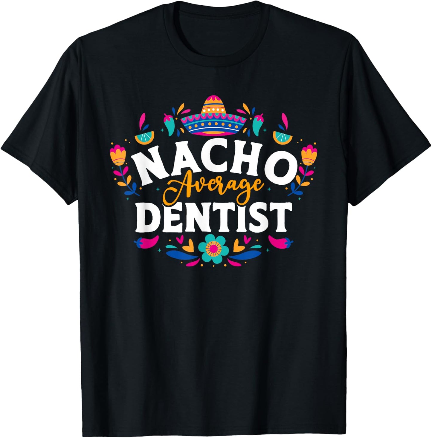 Nacho Average Dentist Cinco De Mayo Mexican Matching Family T-Shirt - T-Shirt | Black