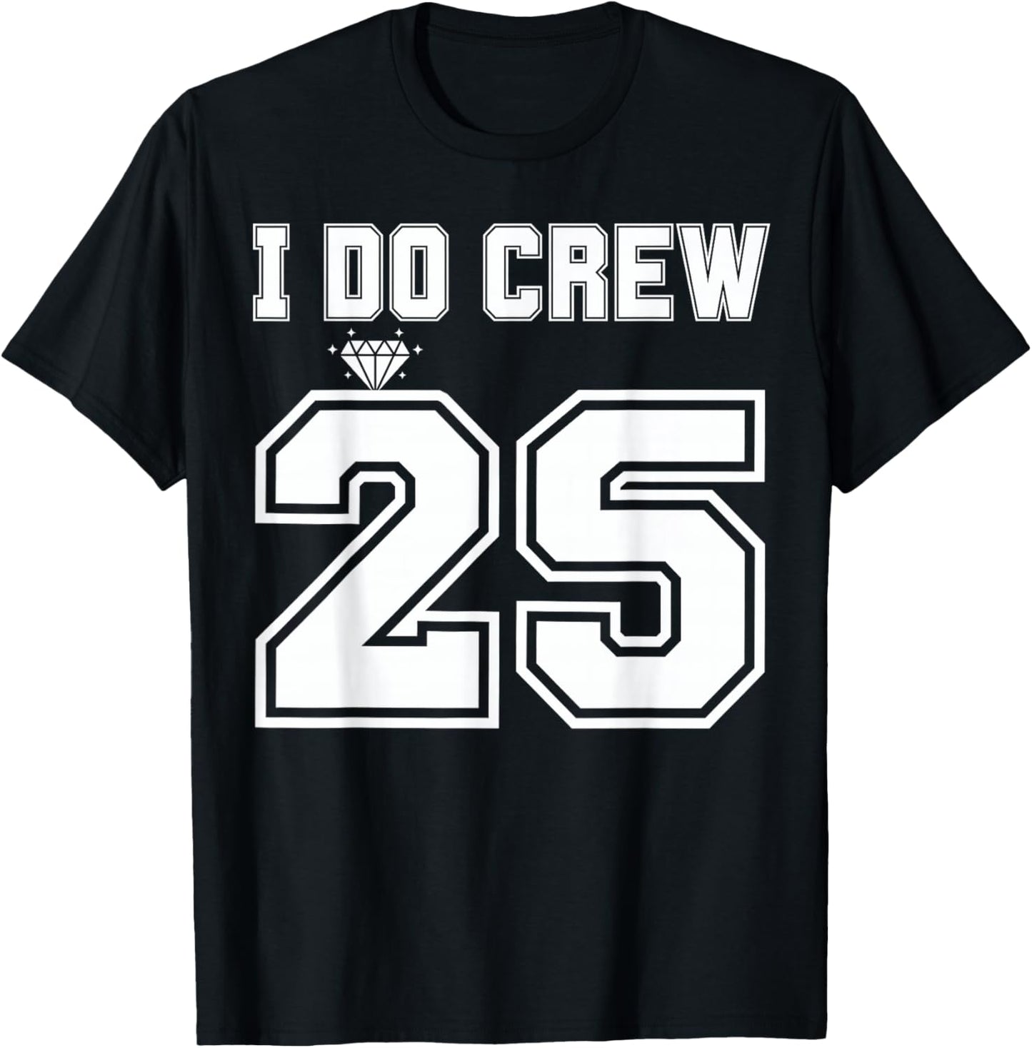I Do Crew Bride 2025 Bridal Squad Couples Party Bachelorette T-Shirt - T-Shirt | Black