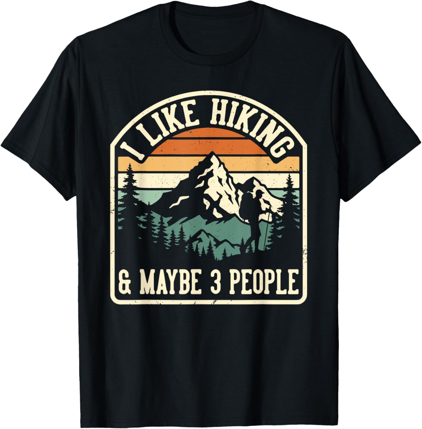 Funny I Like Hiking and Maybe 3 People Outdoorsy Hiker T-Shirt - T-Shirt | Black