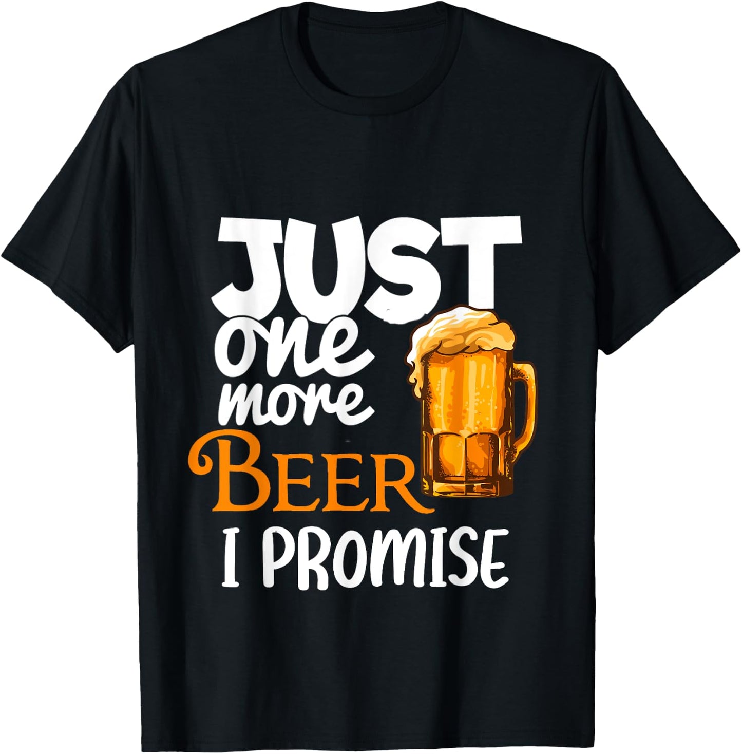Beer Lover Funny Just One More I Promise Humor Drinking T-Shirt - T-Shirt | Black