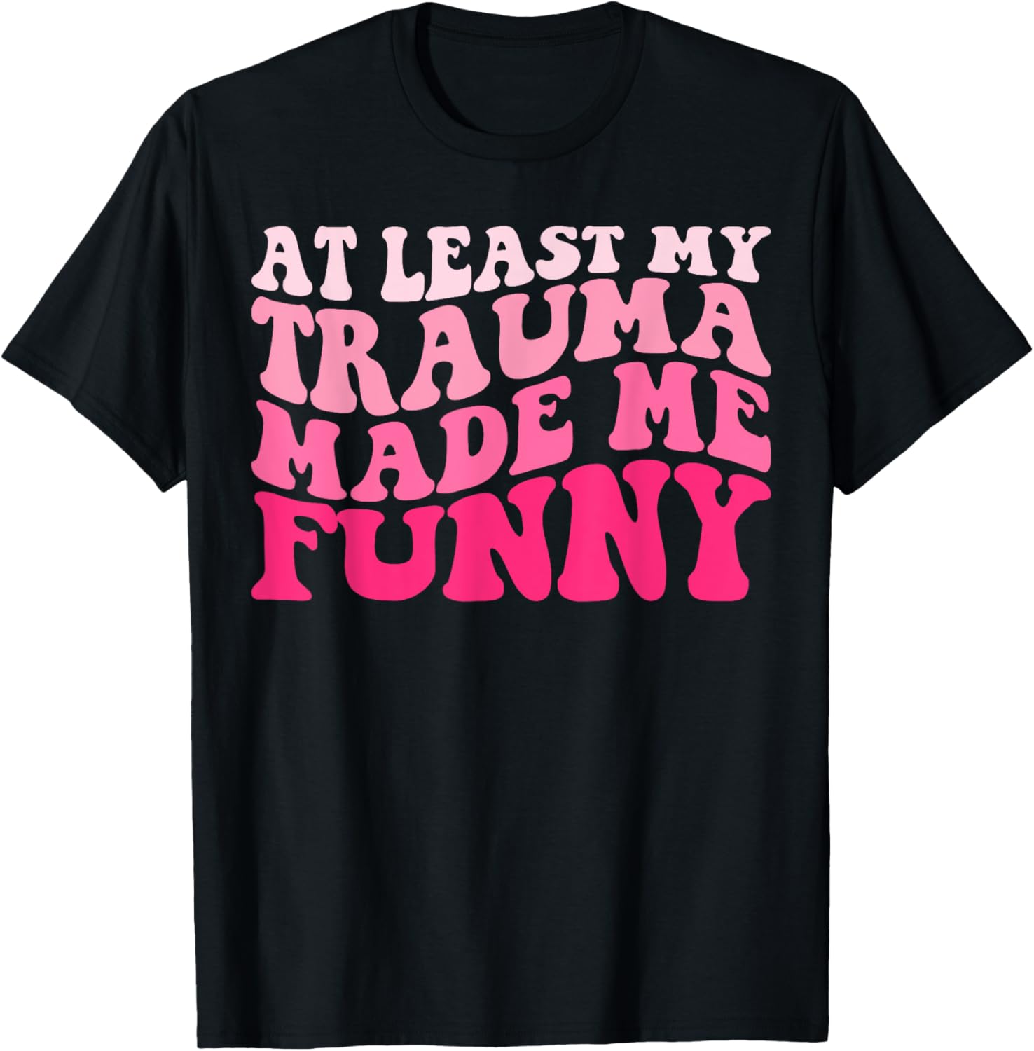 At Least My Trauma Made Me Funny Groovy T-Shirt - T-Shirt | Black