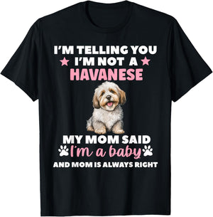 I Am Telling You Im Not a Havanese My Mom Said Im a Baby T-Shirt - T-Shirt | Black