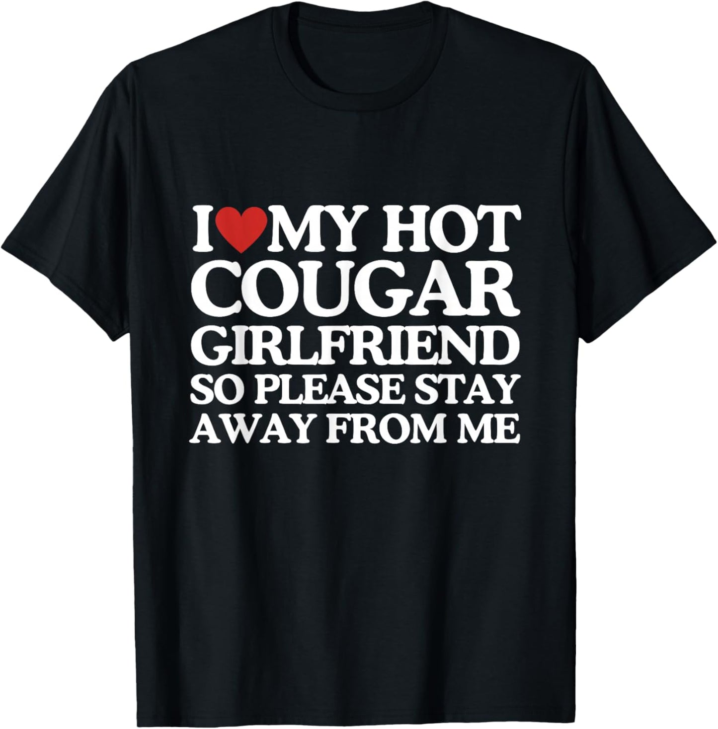 I Love My Girlfriend I Love My Hot Girlfriend So Stay Away T-Shirt - T-Shirt | Black
