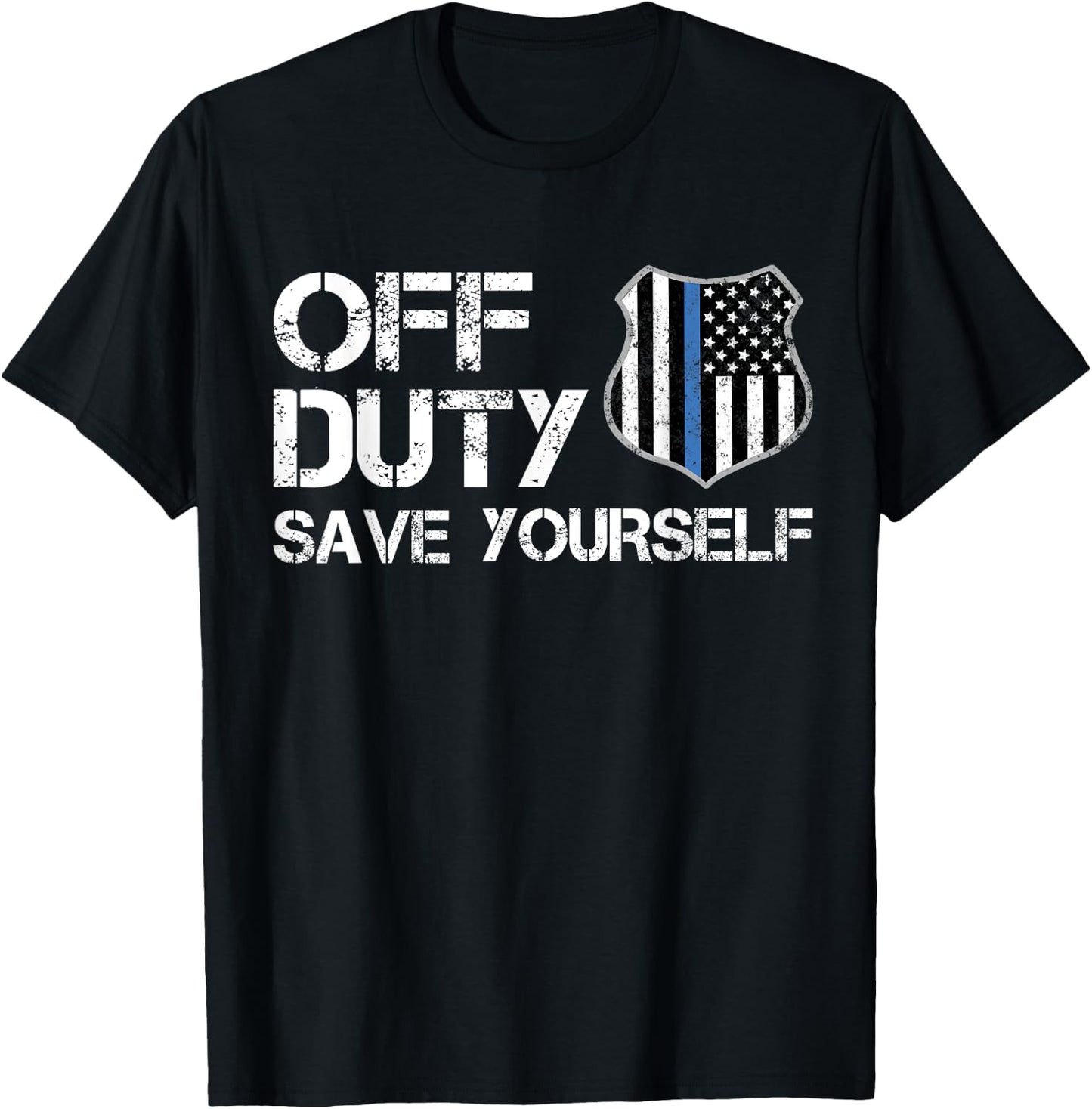 Off Duty Save Yourself Police Thin Blue Line Retirement Gift T-Shirt - T-Shirt | Black