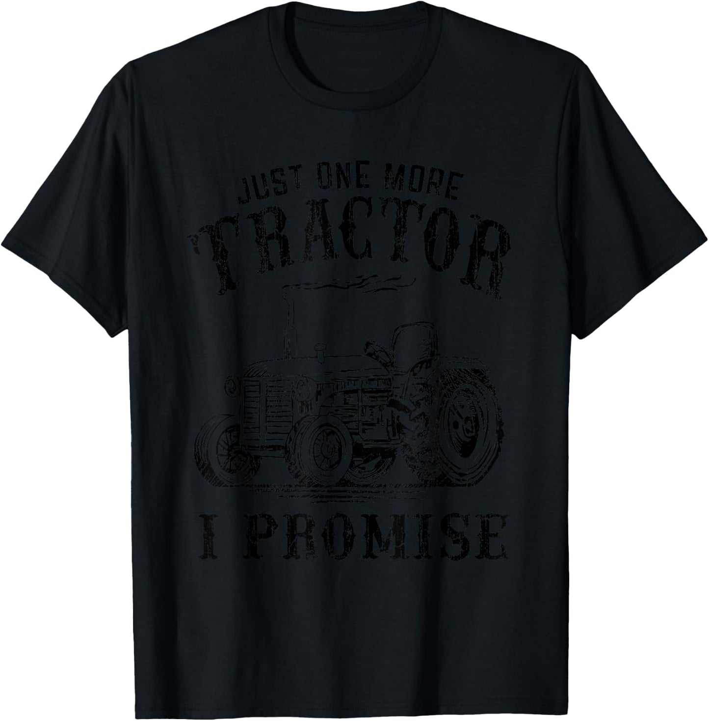 Cool Farmer Agriculture Engines Lover Pun Gift Men Just One More Tractor I Promise Funny Vintage Farm Truck Gag Grey Small T-Shirt - T-Shirt | Black