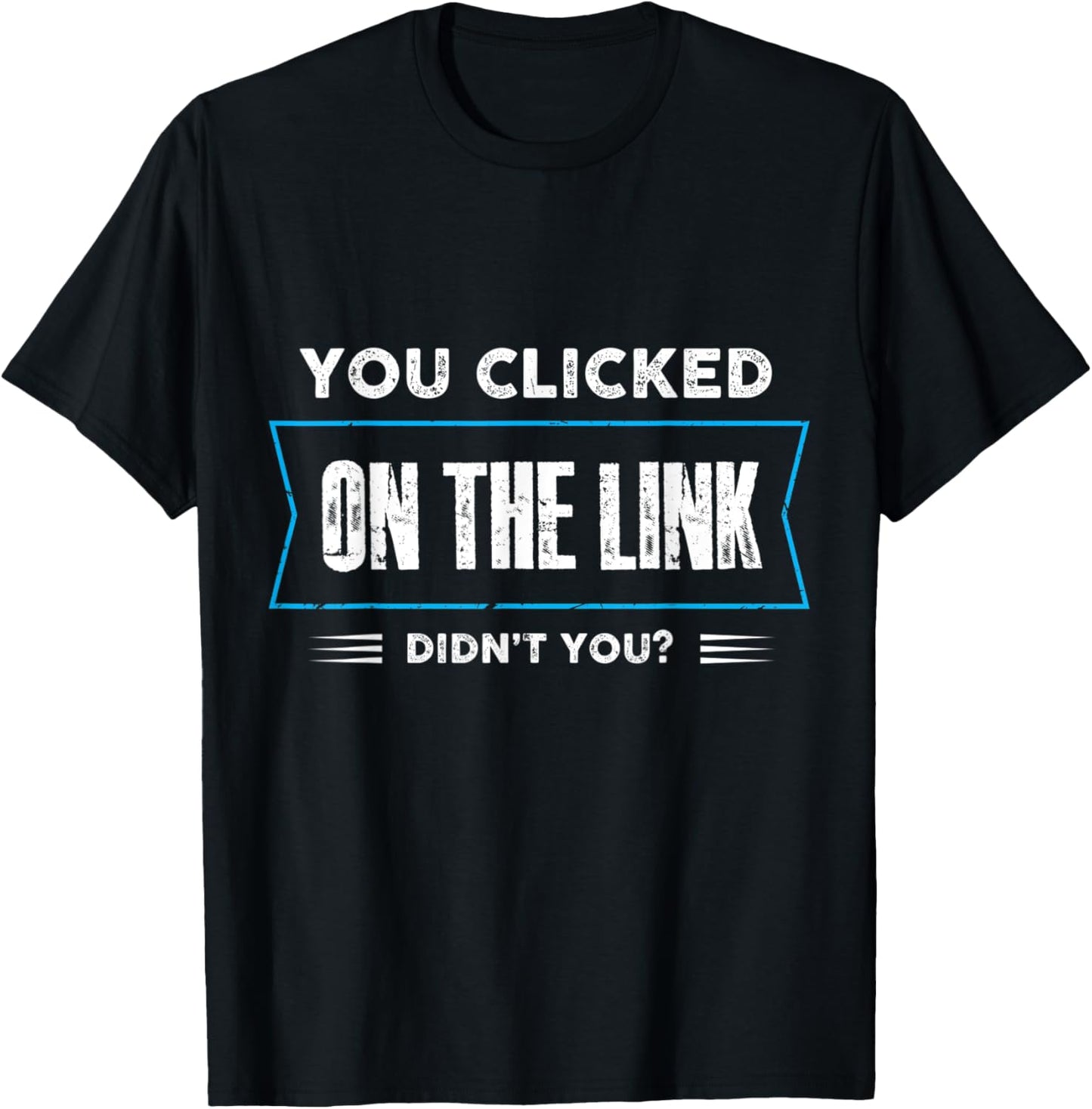 you clicked on the link didnt you Design T-Shirt - T-Shirt | Black