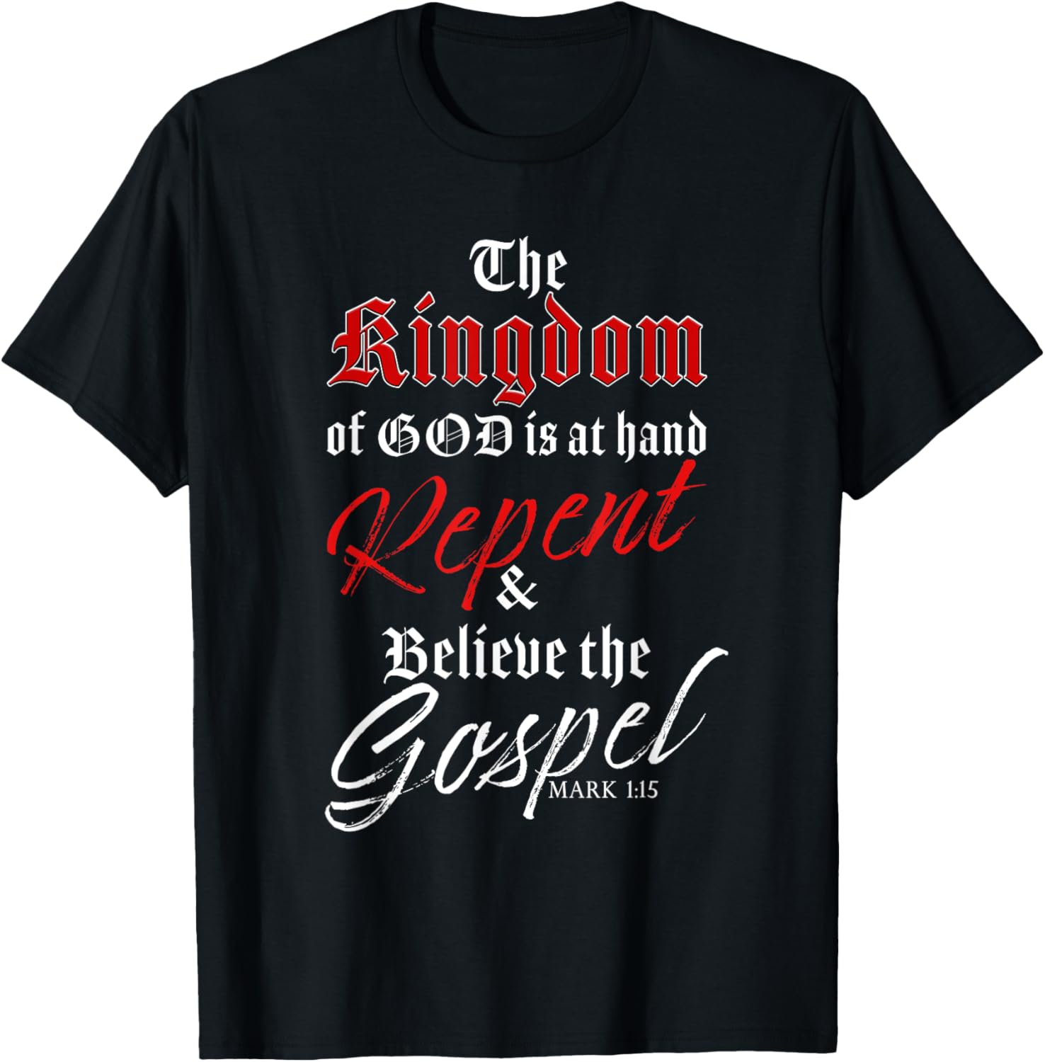 The Kingdom of GOD is at Hand – Repent & Believe the Gospel T-Shirt - T-Shirt | Black