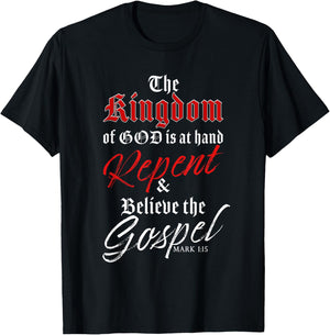 The Kingdom of GOD is at Hand – Repent & Believe the Gospel T-Shirt - T-Shirt | Black