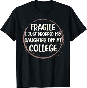 Daughter Leaving For College Fragile Just Dropped Kid Off At T-Shirt - T-Shirt | Black
