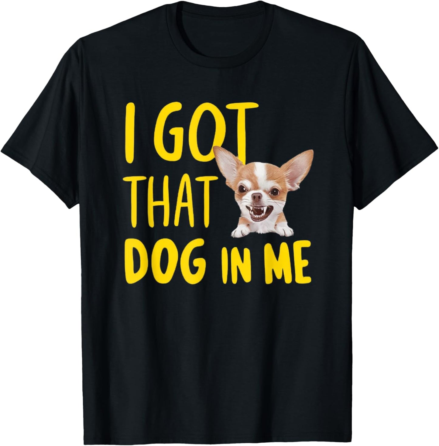 I Got That Dog In Me Chihuahua T-Shirt - T-Shirt | Black