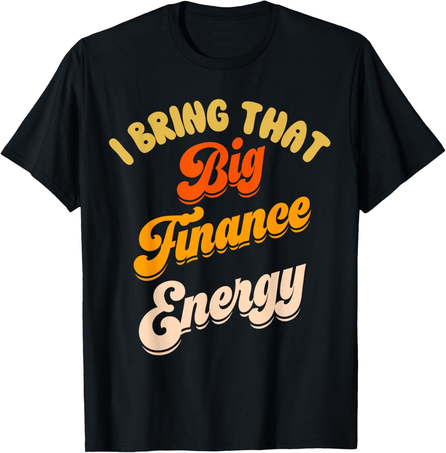 Finance Department Women Funny Team Men Big Finance Energy T-Shirt - T-Shirt | Black