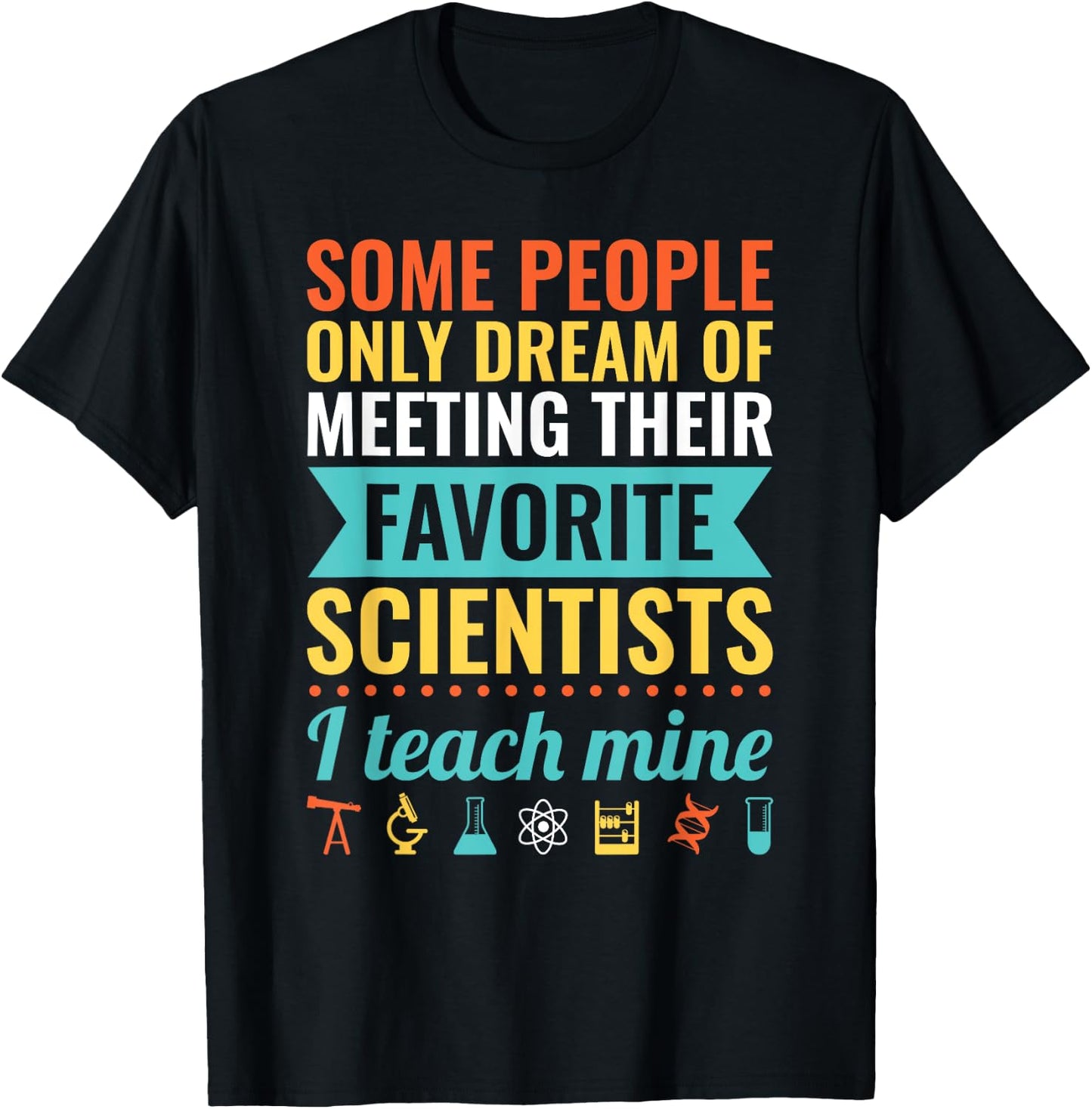 Dream of Meeting their Favorite Scientists I Teach Mine Women T-Shirt - T-Shirt | Black