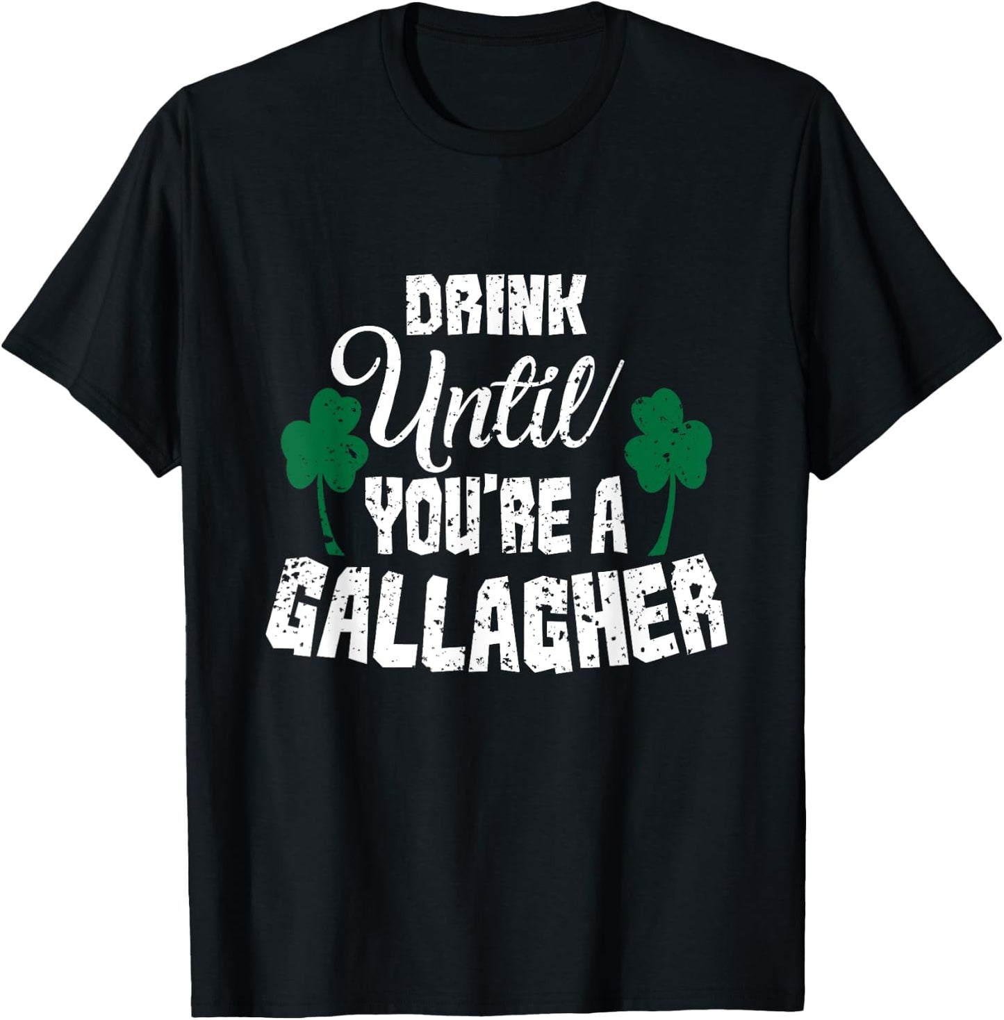 Drink Until You Are A Gallagher Irish Beer St Patricks Day T-Shirt - T-Shirt | Black