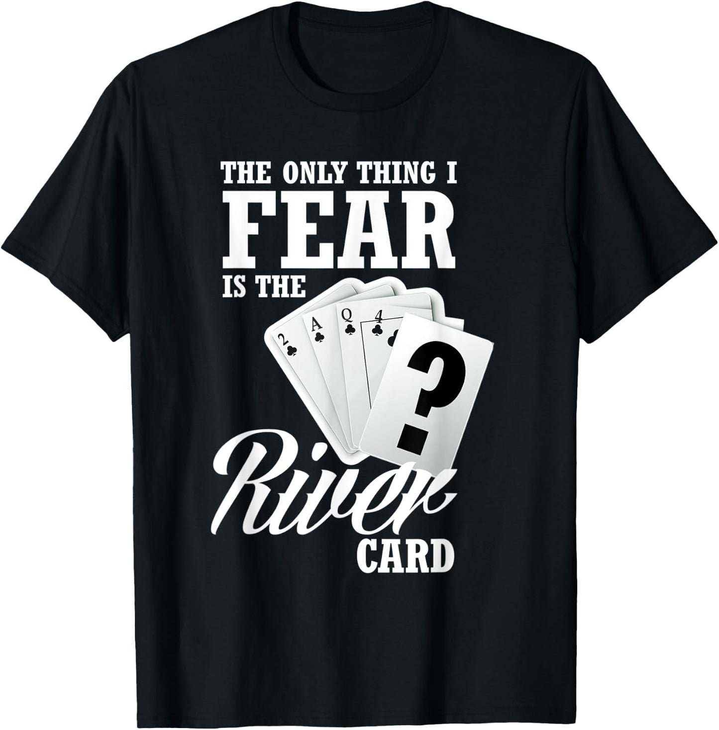 The Only Thing I Fear Is The River Card Funny Poker T-Shirt - T-Shirt | Black