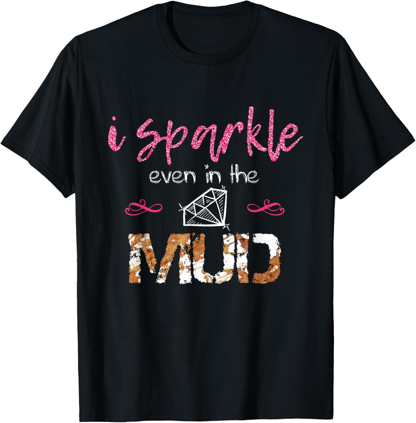 I Sparkle Even in Mud Run Team Princess Funny Mudding Gift T-Shirt - T-Shirt | Black