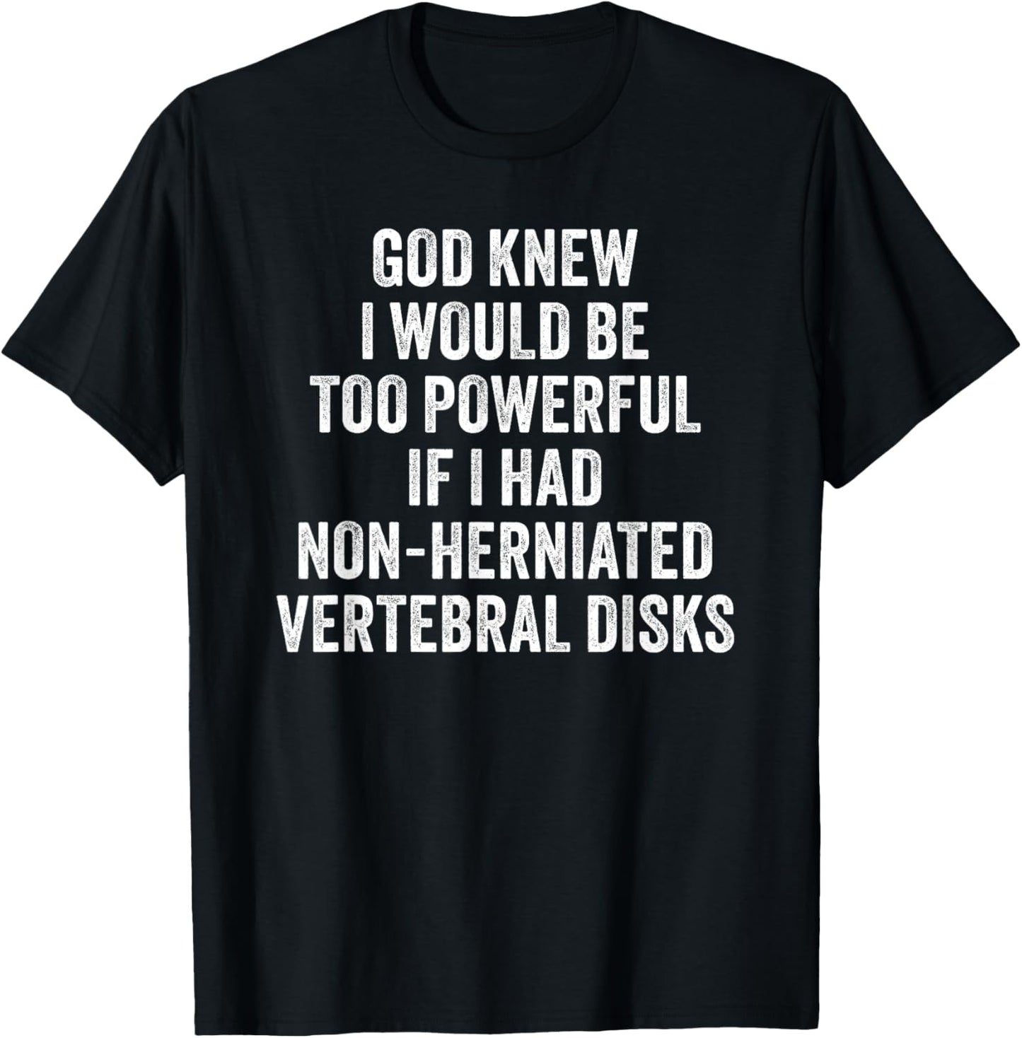 Herniated Disks Funny Friend Joke T-Shirt - T-Shirt | Black