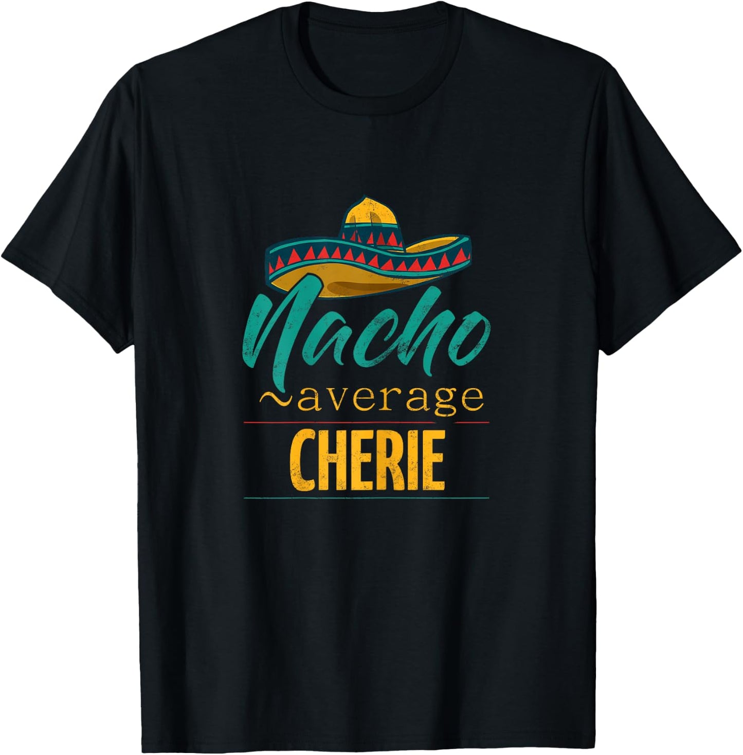Nacho Average Cherie Gift Funny Cinco De Mayo Sombrero T-Shirt - T-Shirt | Black