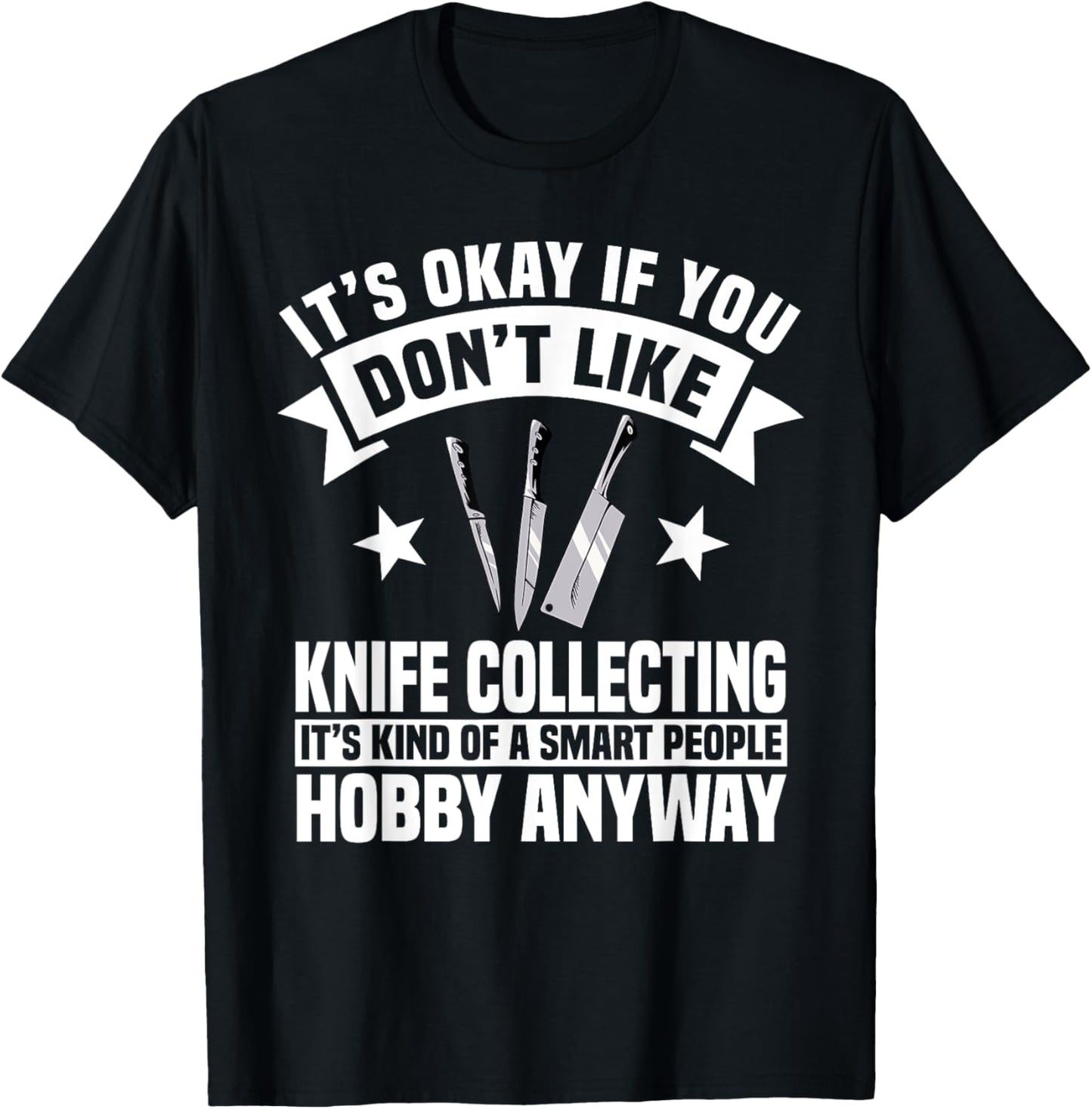Knife Collector Enthusiast Knives Smart People Hobby Anyway T-Shirt - T-Shirt | Black