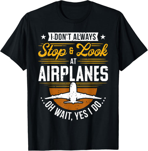 I Don't Always Stop & Look At Airplanes ...Oh Wait, Yes I Do