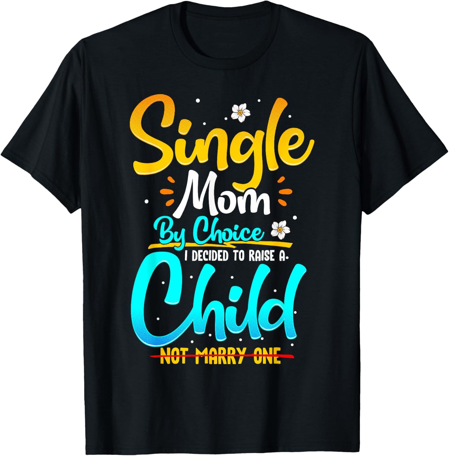 Single Mom by Choice Funny Worlds Best Single Parent Gift T-Shirt - T-Shirt | Black