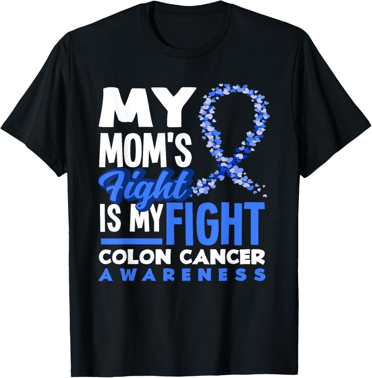 My Mom's Fight Is My Fight Colon Cancer Awareness T-Shirt - T-Shirt | Black