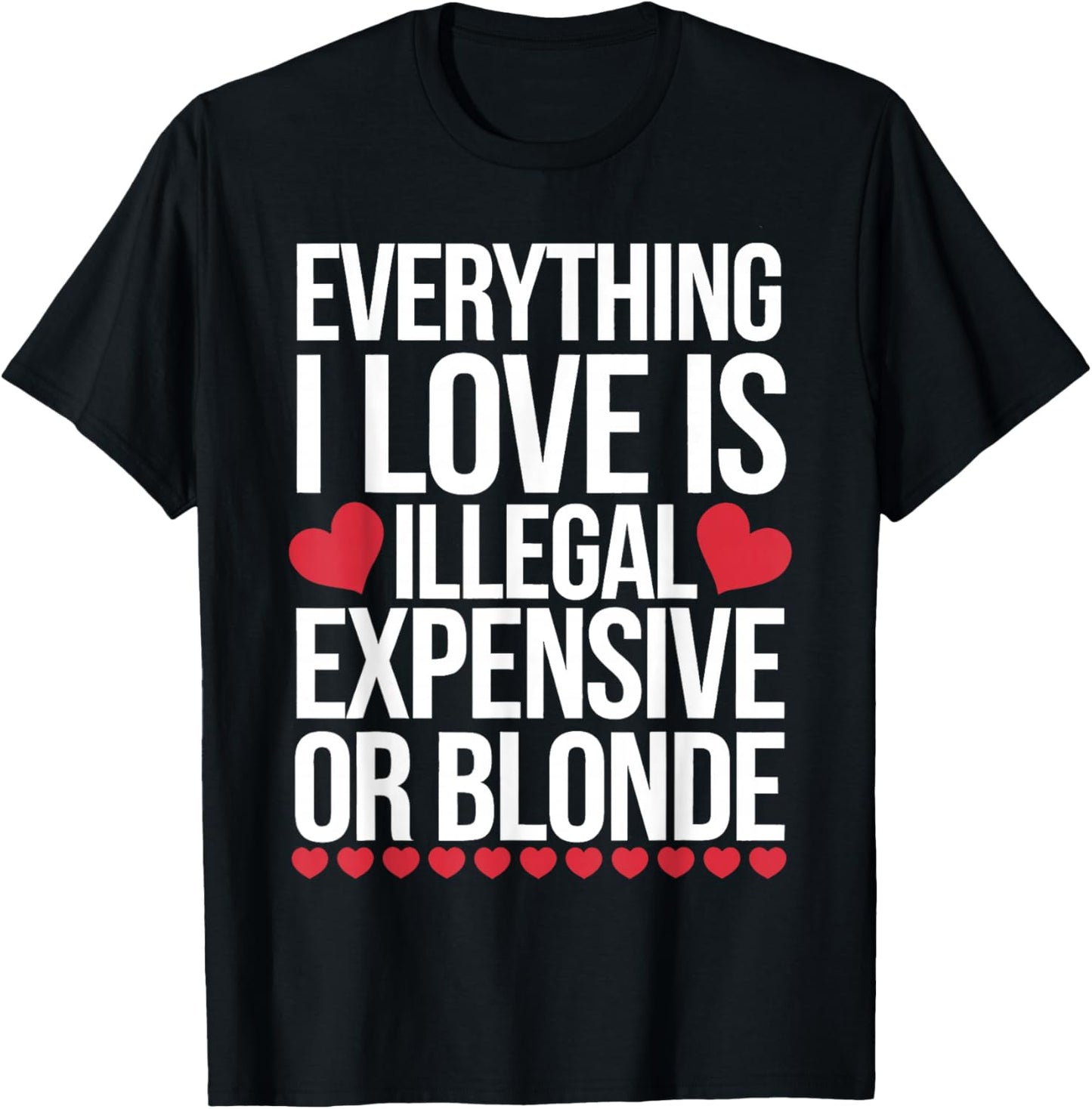 Everything I Love is Illegal Expensive Or Blonde T-Shirt - T-Shirt | Black