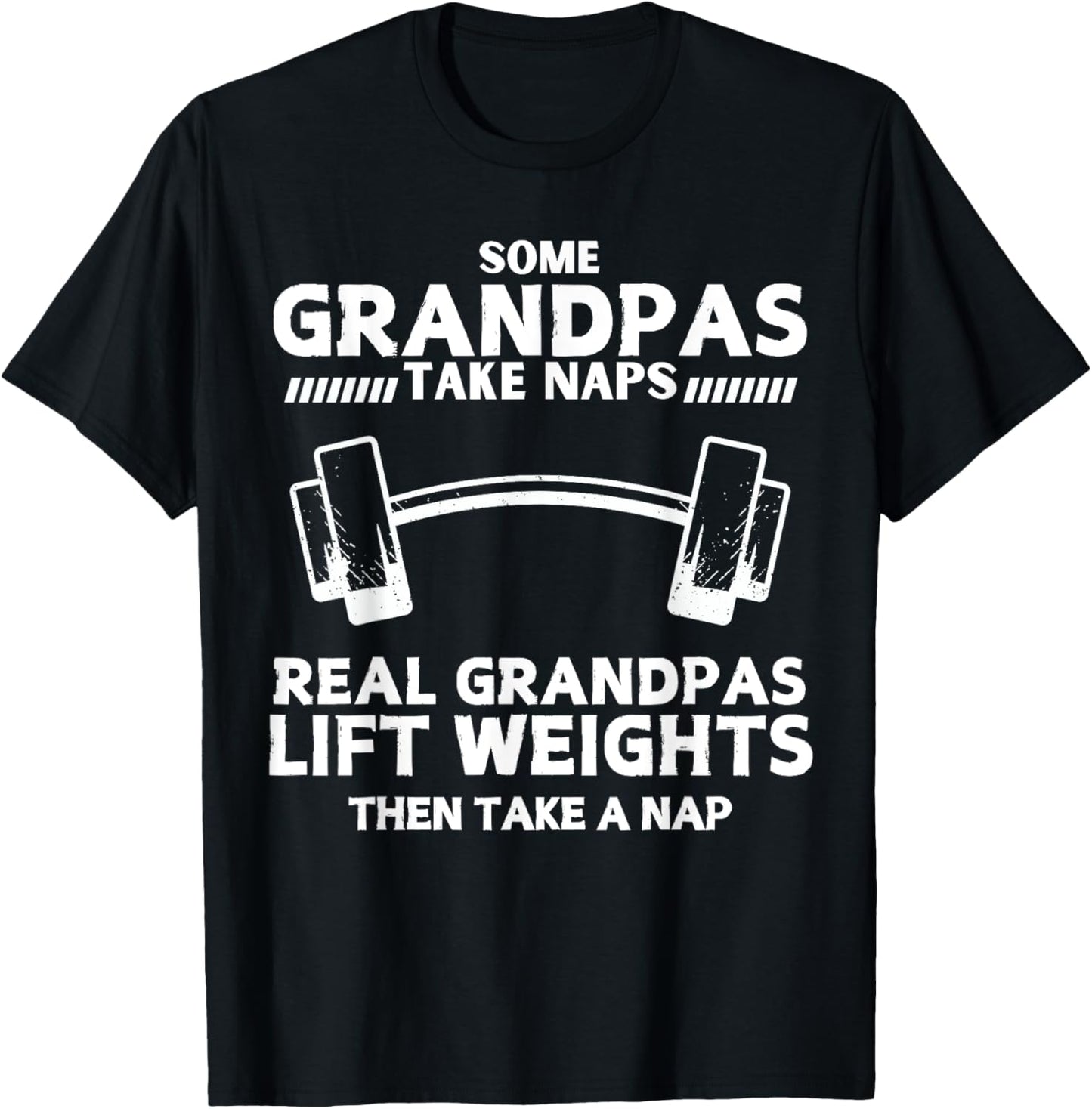 Some Grandpas Take Naps Real Grandpas Lift Weights Funny T-Shirt - T-Shirt | Black