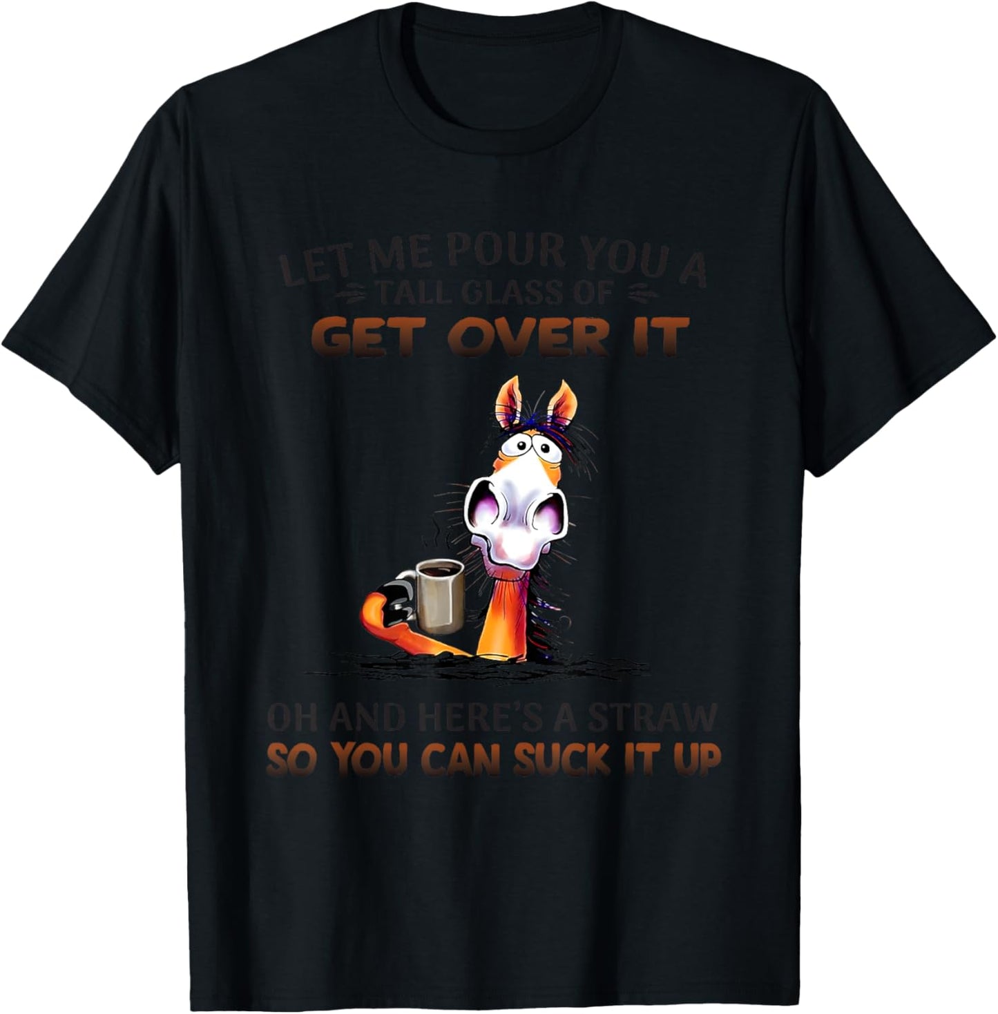 Horse Let Me Pour You A Tall Glass Of Get Over It Oh T-Shirt - T-Shirt | Black