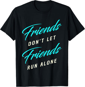 Friends Don't Let Friends Run Alone Marathon T-Shirt - T-Shirt | Black