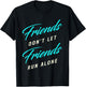 Friends Don't Let Friends Run Alone Marathon T-Shirt - T-Shirt | Black