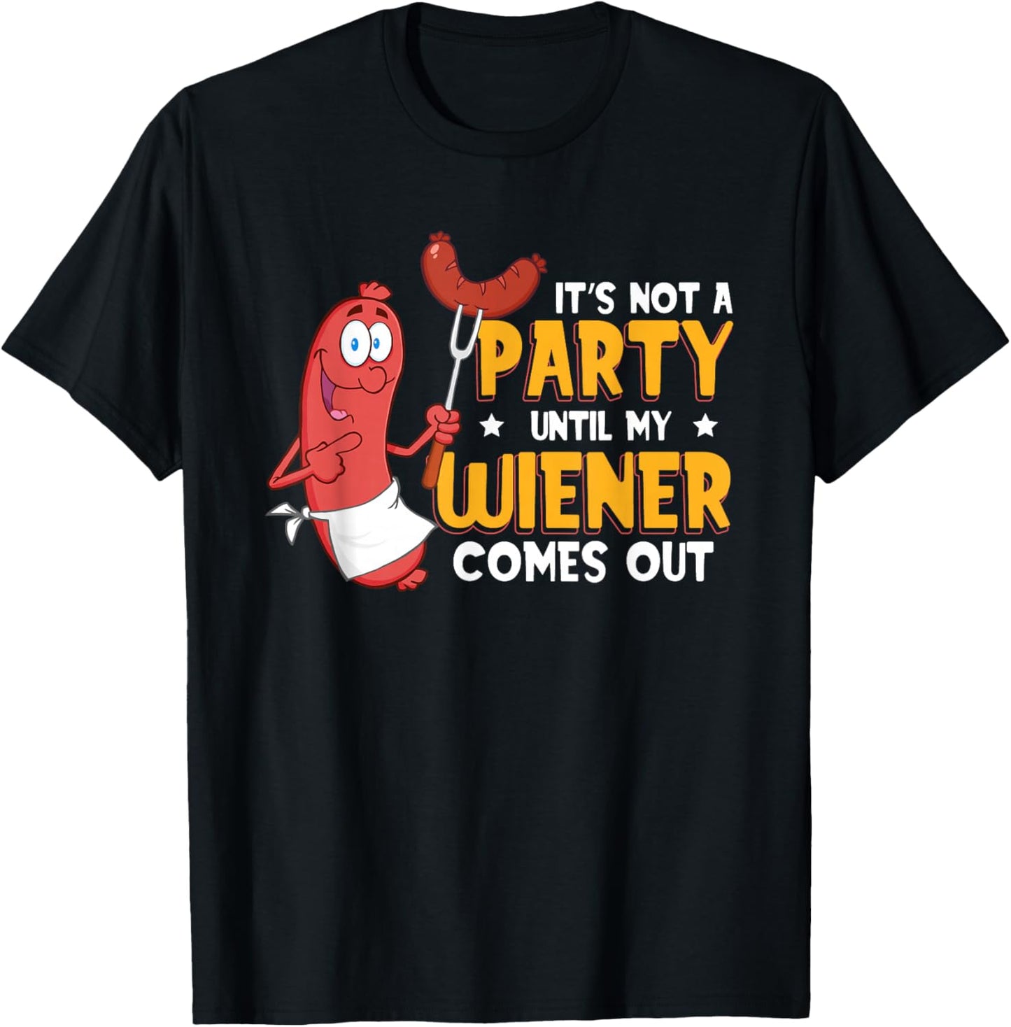 It's Not A Party Until My Wiener Comes Out Funny Hot Dog T-Shirt - T-Shirt | Black