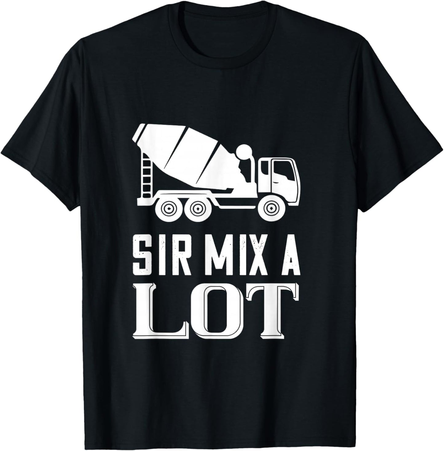 Mix A Lot Cement Mixer Truck Driver Concrete Mixer T-Shirt - T-Shirt | Black