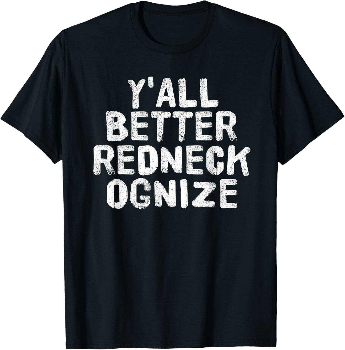 Y'ALL BETTER REDNECK-OGNIZE Shirt Funny Gift T-Shirt - T-Shirt | Black