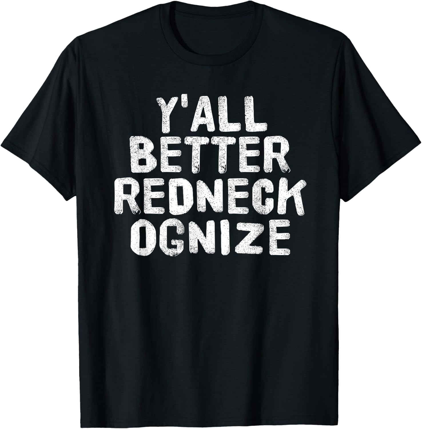 Y'ALL BETTER REDNECK-OGNIZE Shirt Funny Gift T-Shirt - T-Shirt | Black