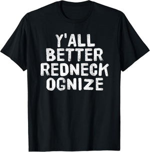 Y'ALL BETTER REDNECK-OGNIZE Shirt Funny Gift T-Shirt - T-Shirt | Black