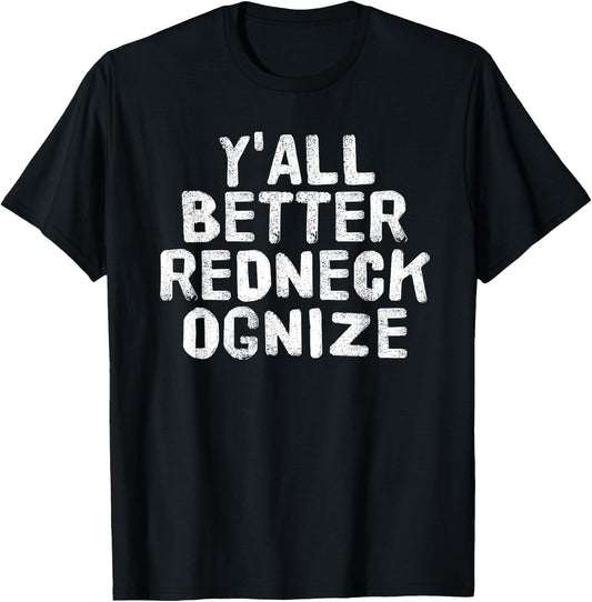 Y'ALL BETTER REDNECK-OGNIZE Shirt Funny Gift T-Shirt - T-Shirt | Black