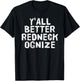 Y'ALL BETTER REDNECK-OGNIZE Shirt Funny Gift T-Shirt - T-Shirt | Black